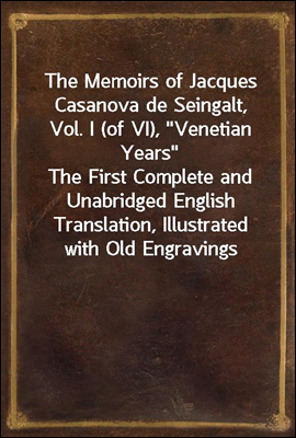 The Memoirs of Jacques Casanova de Seingalt, Vol. I (of VI), 
