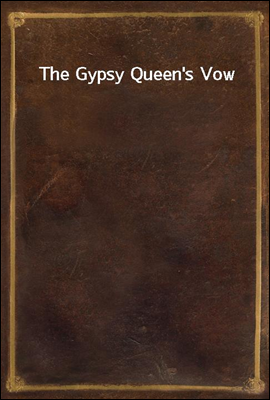 The Gypsy Queen`s Vow