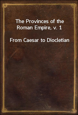The Provinces of the Roman Empire, v. 1
From Caesar to Diocletian