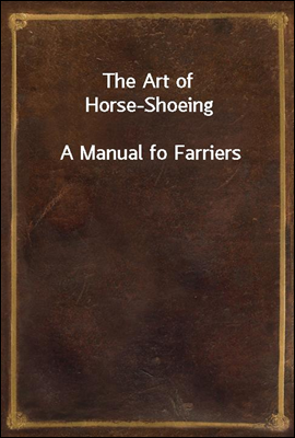 The Art of Horse-Shoeing
A Manual fo Farriers