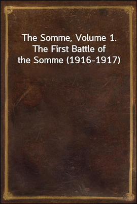 The Somme, Volume 1. The First Battle of the Somme (1916-1917)