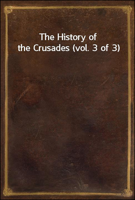 The History of the Crusades (vol. 3 of 3)