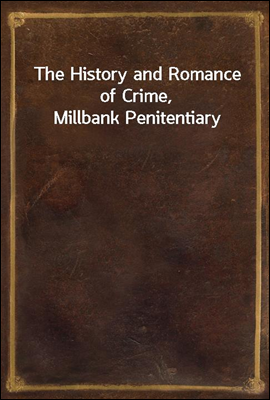 The History and Romance of Crime, Millbank Penitentiary