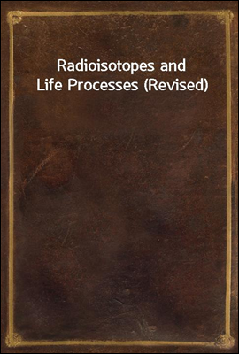 Radioisotopes and Life Processes (Revised)
