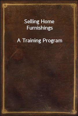 Selling Home Furnishings
A Training Program