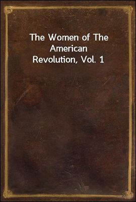 The Women of The American Revolution, Vol. 1