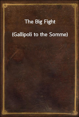 The Big Fight
(Gallipoli to the Somme)