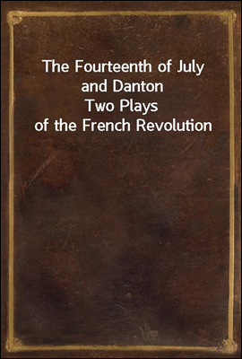 The Fourteenth of July and Danton
Two Plays of the French Revolution