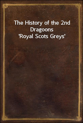The History of the 2nd Dragoons `Royal Scots Greys`