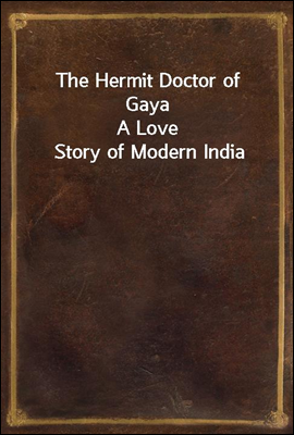 The Hermit Doctor of Gaya
A Love Story of Modern India