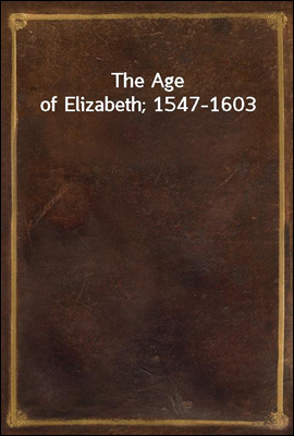 The Age of Elizabeth; 1547-1603