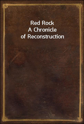 Red Rock
A Chronicle of Reconstruction