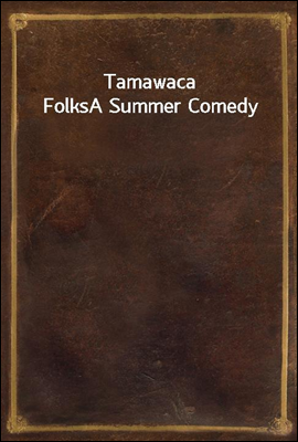 Tamawaca Folks
A Summer Comedy