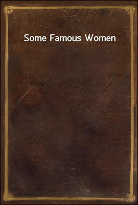 Some Famous Women