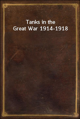 Tanks in the Great War 1914-1918