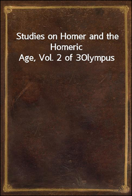 Studies on Homer and the Homeric Age, Vol. 2 of 3
Olympus