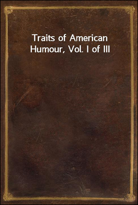Traits of American Humour, Vol. I of III