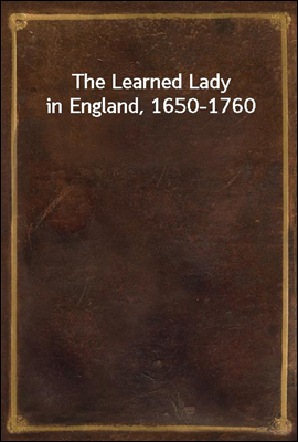 The Learned Lady in England, 1650-1760