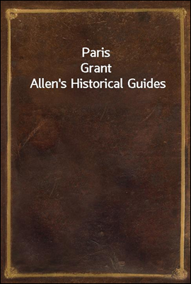 Paris
Grant Allen`s Historical Guides