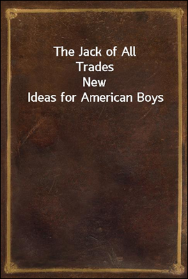 The Jack of All Trades
New Ideas for American Boys