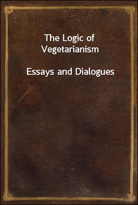 The Logic of Vegetarianism
Essays and Dialogues