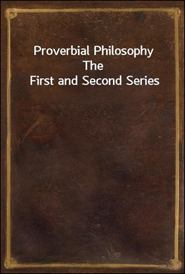 Proverbial Philosophy
The First and Second Series