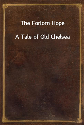 The Forlorn Hope
A Tale of Old Chelsea