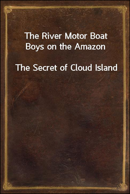 The River Motor Boat Boys on the Amazon
The Secret of Cloud Island