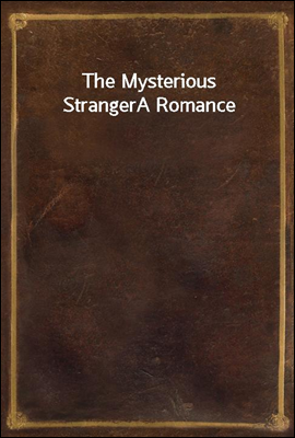 The Mysterious Stranger
A Romance