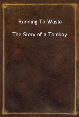 Running To Waste
The Story of a Tomboy