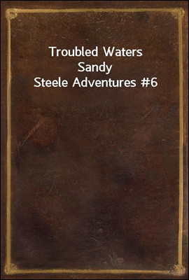 Troubled Waters
Sandy Steele Adventures #6