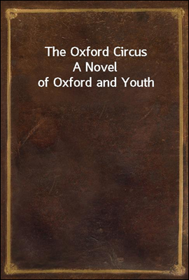 The Oxford Circus
A Novel of Oxford and Youth