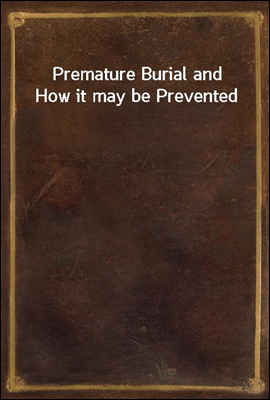 Premature Burial and How it may be Prevented