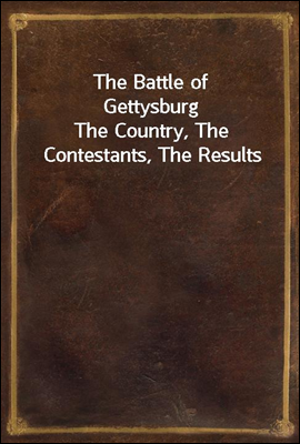 The Battle of Gettysburg
The Country, The Contestants, The Results