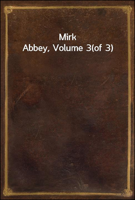 Mirk Abbey, Volume 3(of 3)