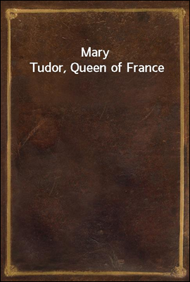 Mary Tudor, Queen of France