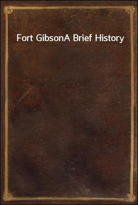 Fort Gibson
A Brief History