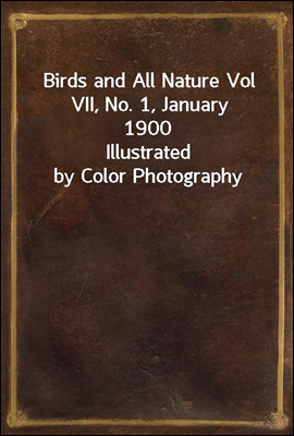 Birds and All Nature Vol VII, No. 1, January 1900
Illustrated by Color Photography