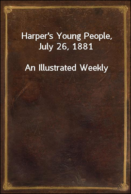 Harper`s Young People, July 26, 1881
An Illustrated Weekly