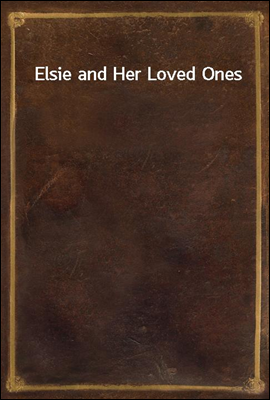 Elsie and Her Loved Ones