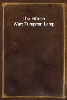 The Fifteen Watt Tungsten Lamp