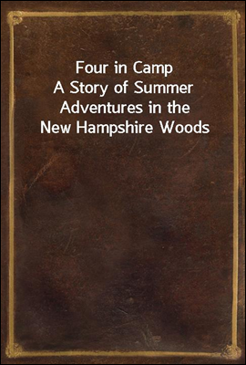 Four in Camp
A Story of Summer Adventures in the New Hampshire Woods
