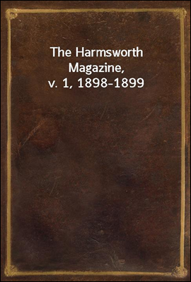 The Harmsworth Magazine, v. 1, 1898-1899