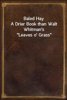 Baled Hay
A Drier Book than Walt Whitman's 