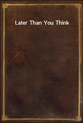 Later Than You Think