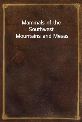 Mammals of the Southwest Mountains and Mesas