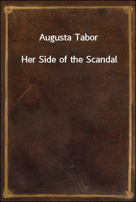Augusta Tabor
Her Side of the Scandal