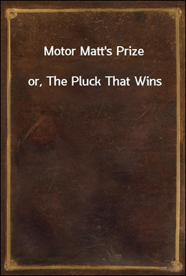 Motor Matt`s Prize
or, The Pluck That Wins