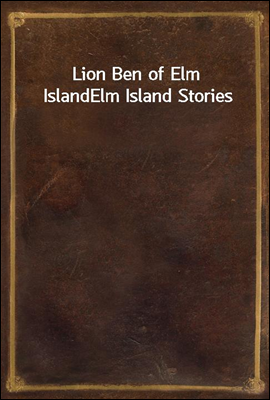 Lion Ben of Elm Island
Elm Island Stories