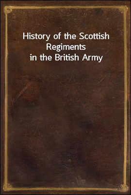 History of the Scottish Regiments in the British Army